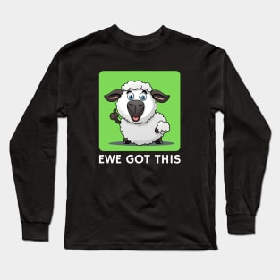 Ewe Got This | Ewe Pun Long Sleeve T-Shirt